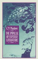 The Impulse Of Fantasy Literature 1st Edition Colin N Manlove