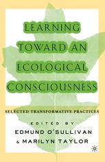 Learning Toward An Ecological Consciousness Selected Transformative Practices 1st Edition Edmund V Osullivan