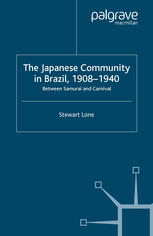 The Japanese Community In Brazil 19081940 Between Samurai And Carnival Stewart Lone Auth