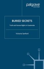 Buried Secrets Truth And Human Rights In Guatemala Victoria Sanford Auth