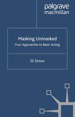 Masking Unmasked Four Approaches To Basic Acting 1st Edition Eli Simon Auth