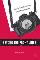 Beyond The Front Lines How The News Media Cover A World Shaped By War 1st Edition Philip Seib Auth