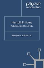 Mussolinis Rome Rebuilding The Eternal City 1st Edition Borden W Painter Jr Auth