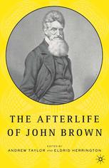 The Afterlife Of John Brown 1st Edition Andrew Taylor Eldrid Herrington Eds