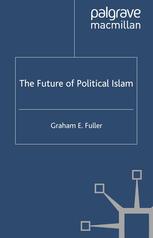 The Future Of Political Islam 1st Edition Graham E Fuller Auth