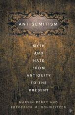 Antisemitism Myth And Hate From Antiquity To The Present 1st Edition Marvin Perry