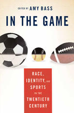 In The Game Race Identity And Sports In The Twentieth Century Amy Bass Eds