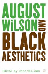 August Wilson And Black Aesthetics 1st Edition Dana A Williams