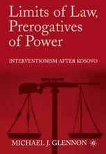 Limits Of Law Prerogatives Of Power Interventionism After Kosovo Michael J Glennon Auth