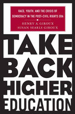 Take Back Higher Education Race Youth And The Crisis Of Democracy In The Postcivil Rights Era Henry A Giroux
