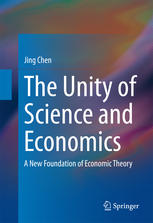 The Unity Of Science And Economics A New Foundation Of Economic Theory 1st Edition Jing Chen Auth