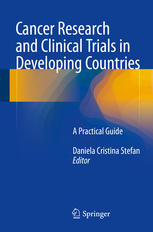 Cancer Research And Clinical Trials In Developing Countries A Practical Guide 1st Edition Daniela Cristina Stefan Eds