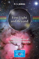 First Light And Beyond Making A Success Of Astronomical Observing 1st Edition D A Jenkins Auth
