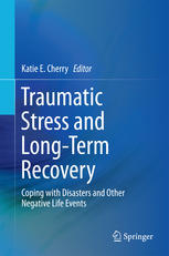 Traumatic Stress And Longterm Recovery Coping With Disasters And Other Negative Life Events 1st Edition Katie E Cherry Eds