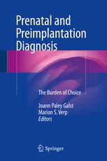 Prenatal And Preimplantation Diagnosis The Burden Of Choice 1st Edition Joann Paley Galst