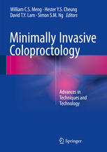 Minimally Invasive Coloproctology Advances In Techniques And Technology 1st Edition William C S Meng