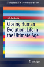 Closing Human Evolution Life In The Ultimate Age 1st Edition Ladislav Kov Auth
