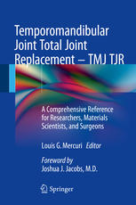 Temporomandibular Joint Total Joint Replacement Tmj Tjr A Comprehensive Reference For Researchers Materials Scientists And Surgeons 1st Edition Louis G Mercuri Eds