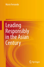 Leading Responsibly In The Asian Century 1st Edition Mario Fernando Auth