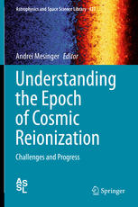 Understanding The Epoch Of Cosmic Reionization Challenges And Progress 1st Edition Andrei Mesinger Eds