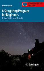 A Stargazing Program For Beginners A Pocket Field Guide 1st Edition Jamie Carter Auth