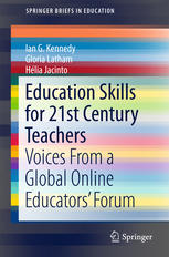 Education Skills For 21st Century Teachers Voices From A Global Online Educators Forum 1st Edition Ian G Kennedy