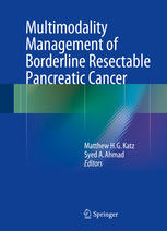 Multimodality Management Of Borderline Resectable Pancreatic Cancer 1st Edition Matthew Hg Katz