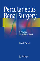 Percutaneous Renal Surgery A Practical Clinical Handbook 1st Edition David R Webb Auth