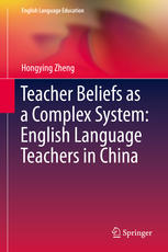 Teacher Beliefs As A Complex System English Language Teachers In China 1st Edition Hongying Zheng Auth