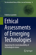 Ethical Assessments Of Emerging Technologies Appraising The Moral Plausibility Of Technological Visions 1st Edition Federica Lucivero Auth
