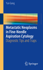Metastatic Neoplasms In Fineneedle Aspiration Cytology Diagnostic Tips And Traps 1st Edition Yun Gong Auth