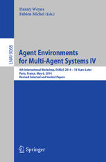 Agent Environments For Multiagent Systems Iv 4th International Workshop E4mas 2014 10 Years Later Paris France May 6 2014 Revised Selected And Invited Papers 1st Edition Danny Weyns
