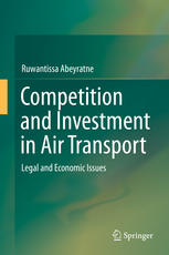 Competition And Investment In Air Transport Legal And Economic Issues 1st Edition Ruwantissa Abeyratne Auth