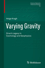 Varying Gravity Diracs Legacy In Cosmology And Geophysics 1st Edition Helge Kragh Auth