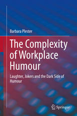 The Complexity Of Workplace Humour Laughter Jokers And The Dark Side Of Humour 1st Edition Barbara Plester Auth
