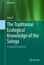 The Traditional Ecological Knowledge Of The Solega A Linguistic Perspective 1st Edition Aung Si Auth