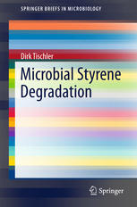Microbial Styrene Degradation 1st Edition Dirk Tischler Auth