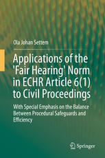 Applications Of The Fair Hearing Norm In Echr Article 61 To Civil Proceedings With Special Emphasis On The Balance Between Procedural Safeguards And Efficiency 1st Edition Ola Johan Settem Auth