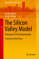 The Silicon Valley Model Management For Entrepreneurship 1st Edition Annika Steiber