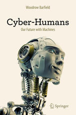 Cyberhumans Our Future With Machines 1st Edition Woodrow Barfield Auth