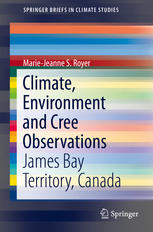 Climate Environment And Cree Observations James Bay Territory Canada 1st Edition Mariejeanne S Royer Auth