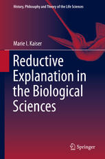 Reductive Explanation In The Biological Sciences 1st Edition Marie I Kaiser Auth
