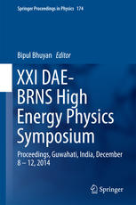 Xxi Daebrns High Energy Physics Symposium Proceedings Guwahati India December 8 12 2014 1st Edition Bipul Bhuyan Eds