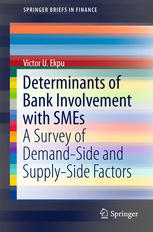 Determinants Of Bank Involvement With Smes A Survey Of Demandside And Supplyside Factors 1st Edition Victor U Ekpu Auth