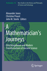 A Mathematicians Journeys Otto Neugebauer And Modern Transformations Of Ancient Science 1st Edition Alexander Jones