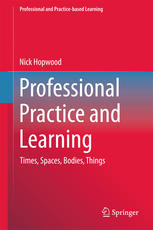 Professional Practice And Learning Times Spaces Bodies Things 1st Edition Nick Hopwood Auth