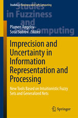 Imprecision And Uncertainty In Information Representation And Processing New Tools Based On Intuitionistic Fuzzy Sets And Generalized Nets 1st Edition Plamen Angelov