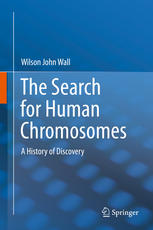 The Search For Human Chromosomes A History Of Discovery 1st Edition Wilson John Wall Auth