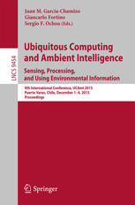 Ubiquitous Computing And Ambient Intelligence Sensing Processing And Using Environmental Information 9th International Conference Ucami 2015 Puerto Varas Chile December 14 2015 Proceedings 1st Edition Juan M Garcachamizo