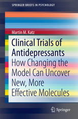 Clinical Trials Of Antidepressants How Changing The Model Can Uncover New More Effective Molecules 1st Edition Martin M Katz Auth